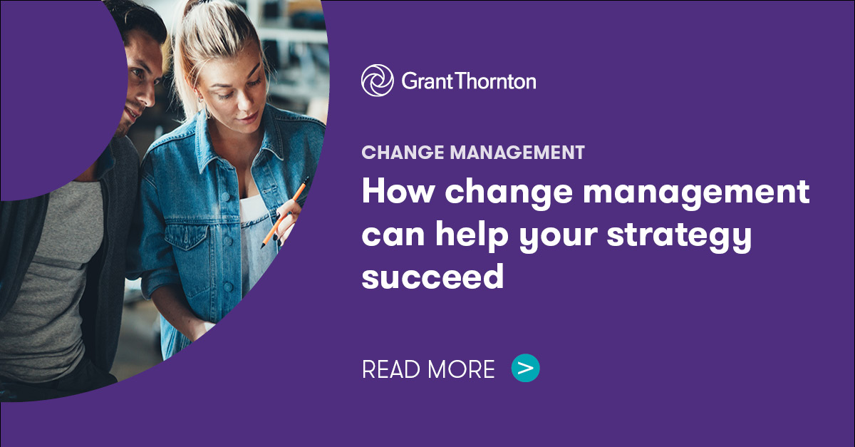 How change management can help your strategy succeed | Grant Thornton